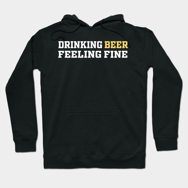 Drinking Beer Feeling Fine | Funny Saying Hoodie by Mr.Speak